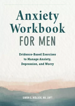 PDF_ Anxiety Workbook for Men: Evidence-Based Exercises to Manage Anxiety, Depre