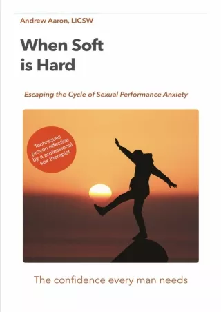 [READ DOWNLOAD] When Soft is Hard: Escaping the Cycle of Sexual Performance Anxi