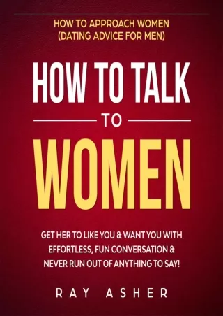 PDF/READ/DOWNLOAD How to Talk to Women: Get Her to Like You & Want You With Effo