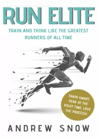 [READ DOWNLOAD] Run Elite: Train and Think Like the Greatest Distance Runners of