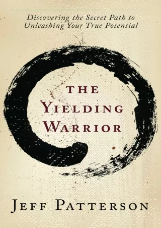 [PDF READ ONLINE] The Yielding Warrior: Discovering the Secret Path to Unleashin
