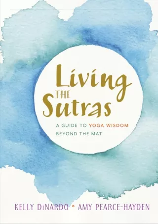 PDF/READ/DOWNLOAD Living the Sutras: A Guide to Yoga Wisdom beyond the Mat andro