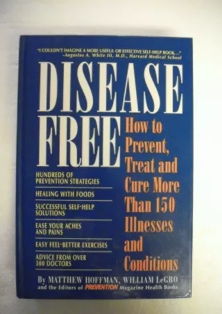 Download [PDF] Disease Free: How to Prevent, Treat and Cure More Than 150 Illnesses and