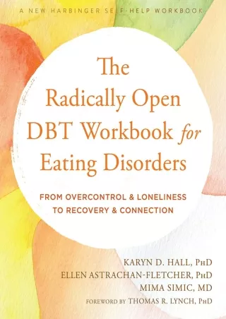 Full DOWNLOAD The Radically Open DBT Workbook for Eating Disorders: From Overcontrol and