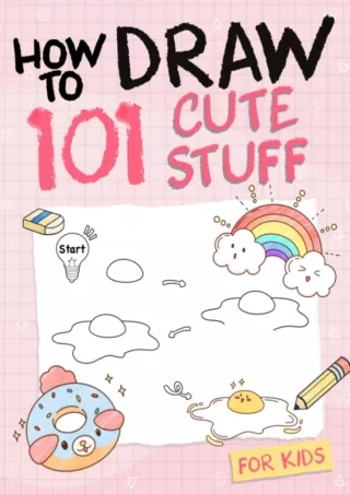 Download Book [PDF] How To Draw 101 Cute Stuff For Kids: Simple and Easy Step-by-Step Guide Book