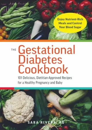 [PDF] The Gestational Diabetes Cookbook: 101 Delicious, Dietitian-Approved Recipes