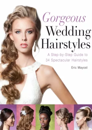 Full DOWNLOAD Gorgeous Wedding Hairstyles: A Step-by-Step Guide to 34 Spectacular Hairstyles