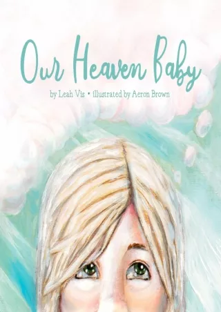 Read Book Our Heaven Baby: a book on miscarriage and the hope of Heaven