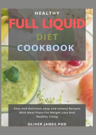 [PDF] HEALTHY FULL LIQUID DIET COOKBOOK: Easy and Delicious soup and watery Recipes