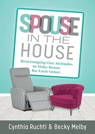 Download Book [PDF] Spouse in the House: Rearranging Our Attitudes to Make Room for Each Other