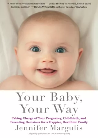 Full PDF Your Baby, Your Way: Taking Charge of your Pregnancy, Childbirth, and