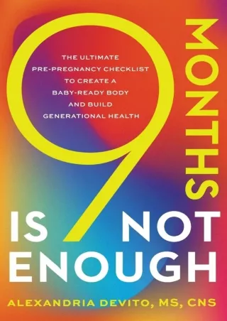 Read Book 9 Months Is Not Enough: The Ultimate Pre-pregnancy Checklist to Create a