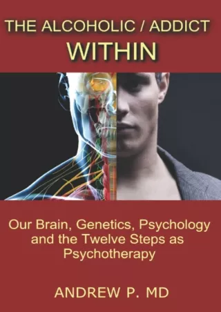[Ebook] The Alcoholic / Addict Within: Our Brain, Genetics, Psychology and the Twelve