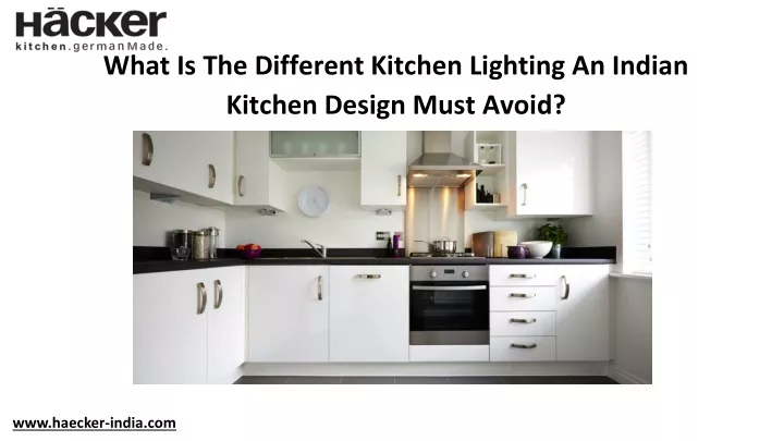 what is the different kitchen lighting an indian kitchen design must avoid