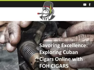Savoring Excellence: Exploring Cuban Cigars Online with FOH CIGARS