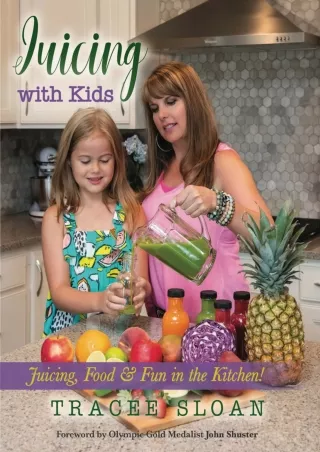 DOWNLOAD/PDF Juicing with Kids: Juicing, Food & Fun in the Kitchen!