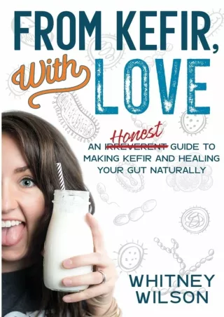 PDF_ From Kefir, With Love: An Irreverent Guide to Making Kefir and Healing Your