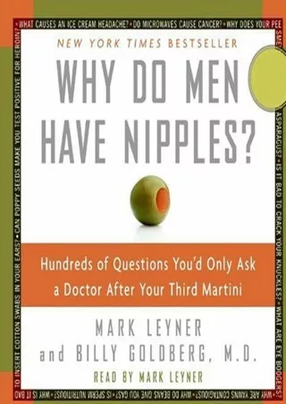 [PDF READ ONLINE] Why Do Men Have Nipples?: Hundreds of Questions You'd Only Ask a Doctor After