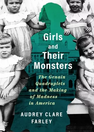 Download Book [PDF] Girls and Their Monsters: The Genain Quadruplets and the Making of Madness in