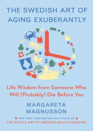 PDF_ The Swedish Art of Aging Exuberantly: Life Wisdom from Someone Who Will