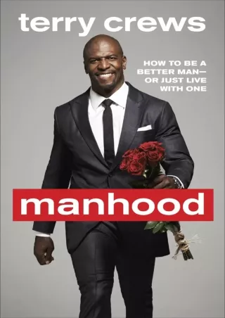 [READ DOWNLOAD] Manhood: How to Be a Better Man-or Just Live with One