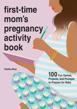 Download Book [PDF] First-Time Mom's Pregnancy Activity Book: 100 Fun Games, Projects, and Prompts