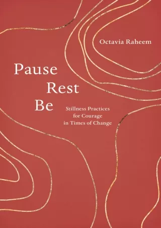 [PDF READ ONLINE] Pause, Rest, Be: Stillness Practices for Courage in Times of Change