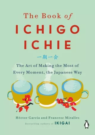 [PDF READ ONLINE] The Book of Ichigo Ichie: The Art of Making the Most of Every Moment, the