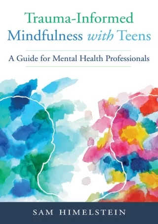 $PDF$/READ/DOWNLOAD Trauma-Informed Mindfulness With Teens: A Guide for Mental Health Professionals