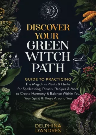 $PDF$/READ/DOWNLOAD Discover Your Green Witch Path: Guide to Practicing the Magick in Plants &