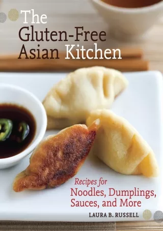 DOWNLOAD/PDF The Gluten-Free Asian Kitchen: Recipes for Noodles, Dumplings, Sauces, and