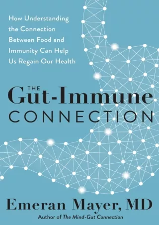 [READ DOWNLOAD] The Gut-Immune Connection: How Understanding the Connection Between Food and