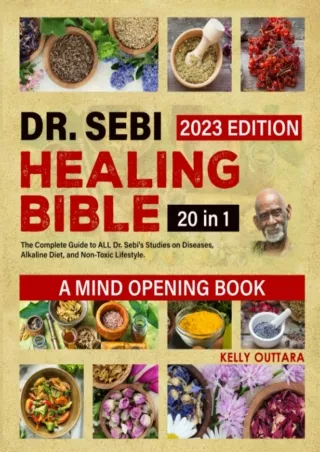 READ [PDF] DR. SEBI HEALING BIBLE | 20 IN 1 |: The Complete Guide to ALL Dr. Sebi's