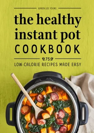 get [PDF] Download The Healthy Instant Pot Cookbook: 75 Low-Calorie Recipes Made Easy