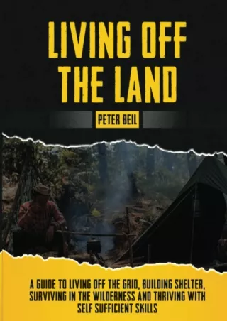 PDF_ Living Off The Land: A Guide to Living off the Grid, Building Shelter,