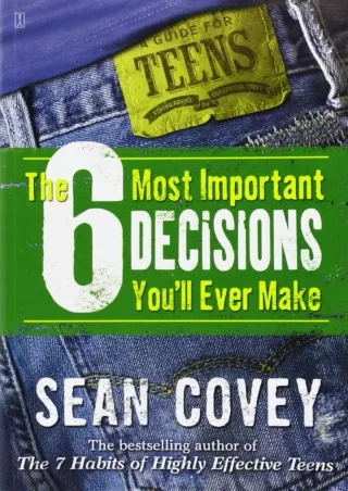 Read ebook [PDF] The 6 Most Important Decisions You'll Ever Make: A Guide for Teens