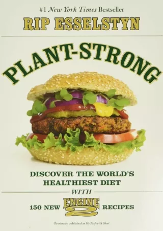 Download Book [PDF] Plant-Strong: Discover the World's Healthiest Diet--with 150 Engine 2 Recipes