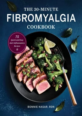 Read ebook [PDF] The 30-Minute Fibromyalgia Cookbook: 75 Quick and Easy Anti-Inflammatory Recipes