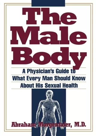 [PDF] DOWNLOAD The Male Body: A Physician's Guide to What Every Man Should Know About His