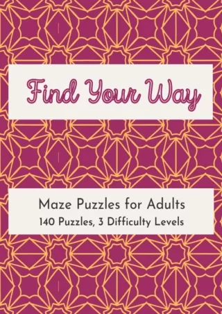 [PDF] DOWNLOAD Find Your Way: Maze Puzzle Book for Adults and Teens: Improve your focus and