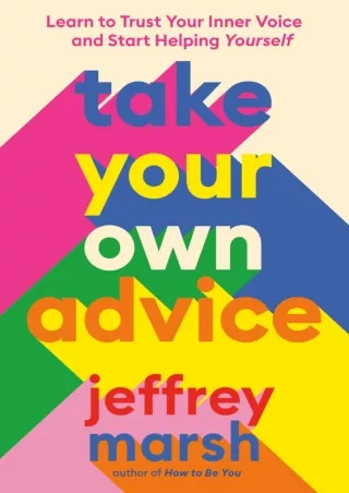 Download Book [PDF] Take Your Own Advice: Learn to Trust Your Inner Voice and Start Helping Yourself
