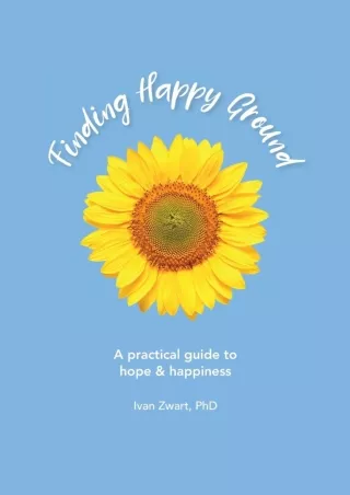 [PDF READ ONLINE] Finding Happy Ground: A practical guide to hope and happiness