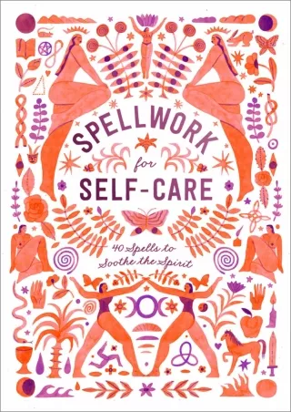 $PDF$/READ/DOWNLOAD Spellwork for Self-Care: 40 Spells to Soothe the Spirit