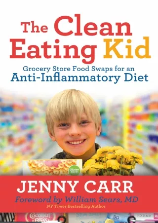 DOWNLOAD/PDF The Clean-Eating Kid: Grocery Store Food Swaps for an Anti-Inflammatory Diet