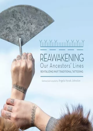 [PDF] DOWNLOAD Reawakening Our Ancestors' Lines: Revitalizing Inuit Traditional Tattooing