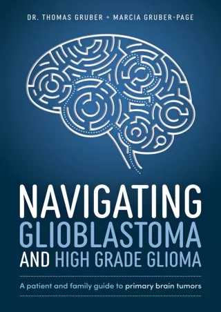 READ [PDF] Navigating Glioblastoma and High-Grade Glioma: A Patient and Family Guide to