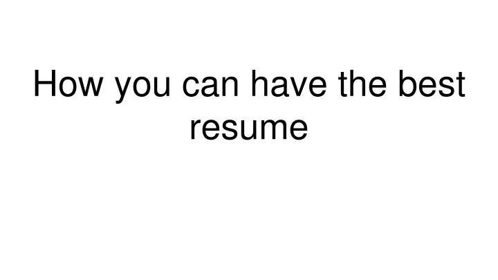 how you can have the best resume