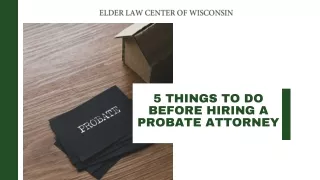 5 Things to Do Before Hiring a Probate Attorney