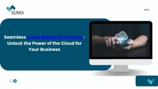 Seamless Cloud Migration Services: Unlock the Power of the Cloud for Your Busine