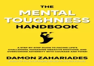 DOWNLOAD️ FREE (PDF) The Mental Toughness Handbook: A Step-By-Step Guide to Facing Life's Challenges, Managing Negative